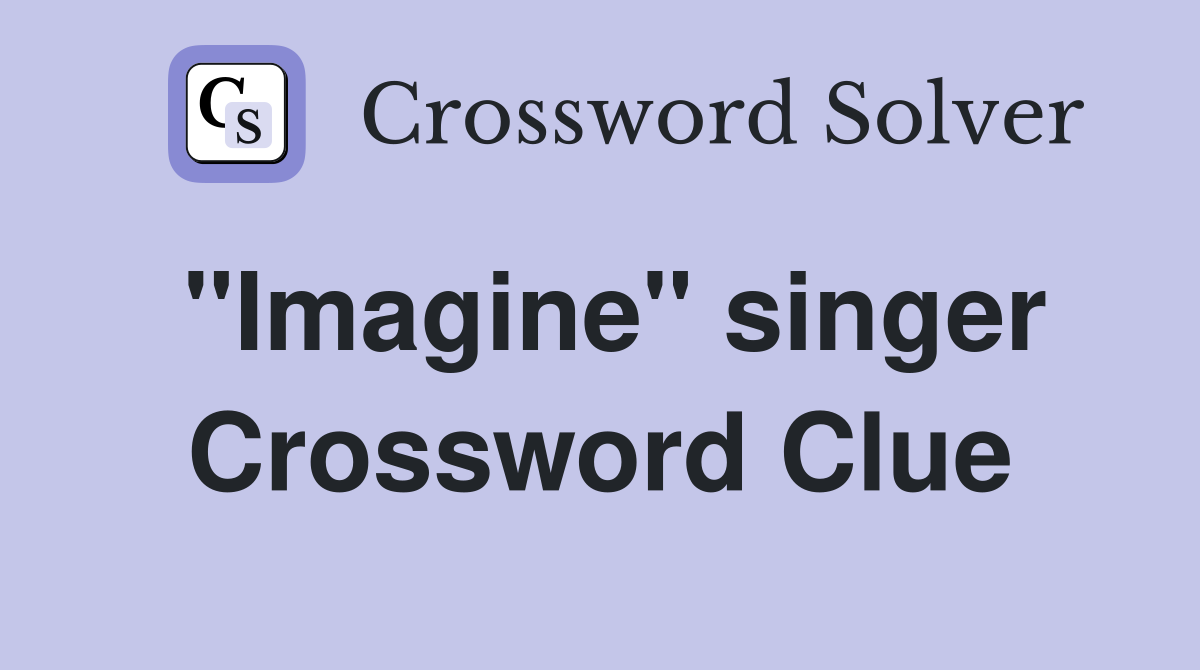 "Imagine" singer Crossword Clue
