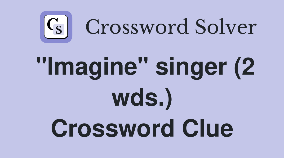 "Imagine" singer (2 wds.) Crossword Clue