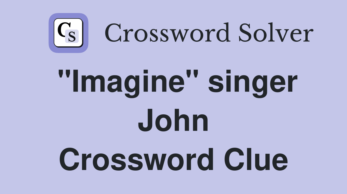 "Imagine" singer John Crossword Clue