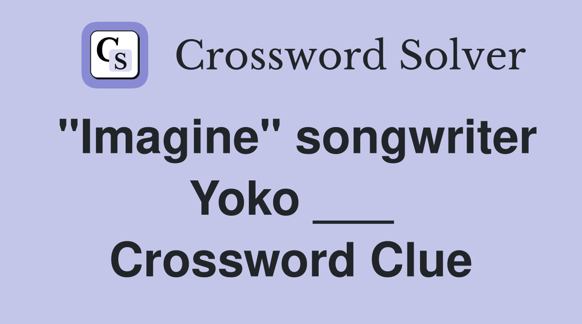 "Imagine" songwriter Yoko ___ Crossword Clue