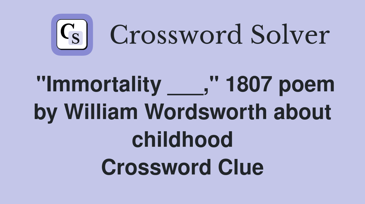 "Immortality ___," 1807 poem by William Wordsworth about childhood Crossword Clue