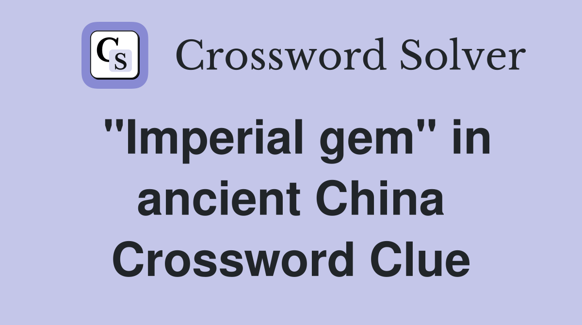 "Imperial gem" in ancient China Crossword Clue