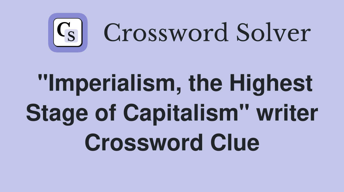 "Imperialism, the Highest Stage of Capitalism" writer Crossword Clue