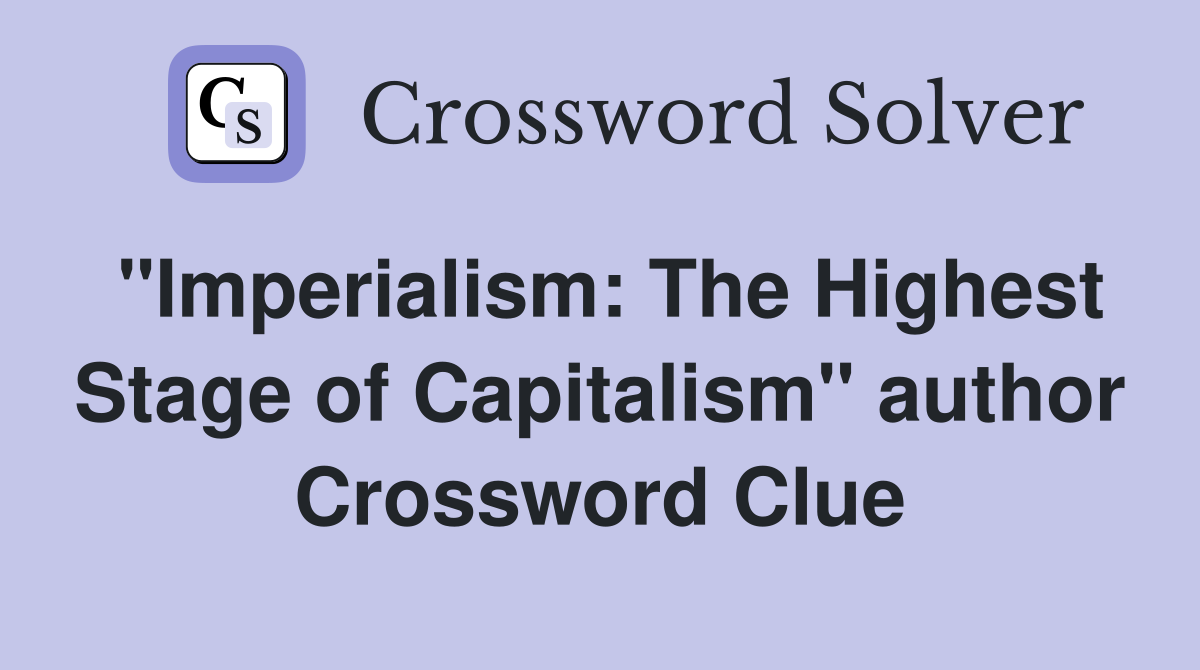 "Imperialism: The Highest Stage of Capitalism" author Crossword Clue
