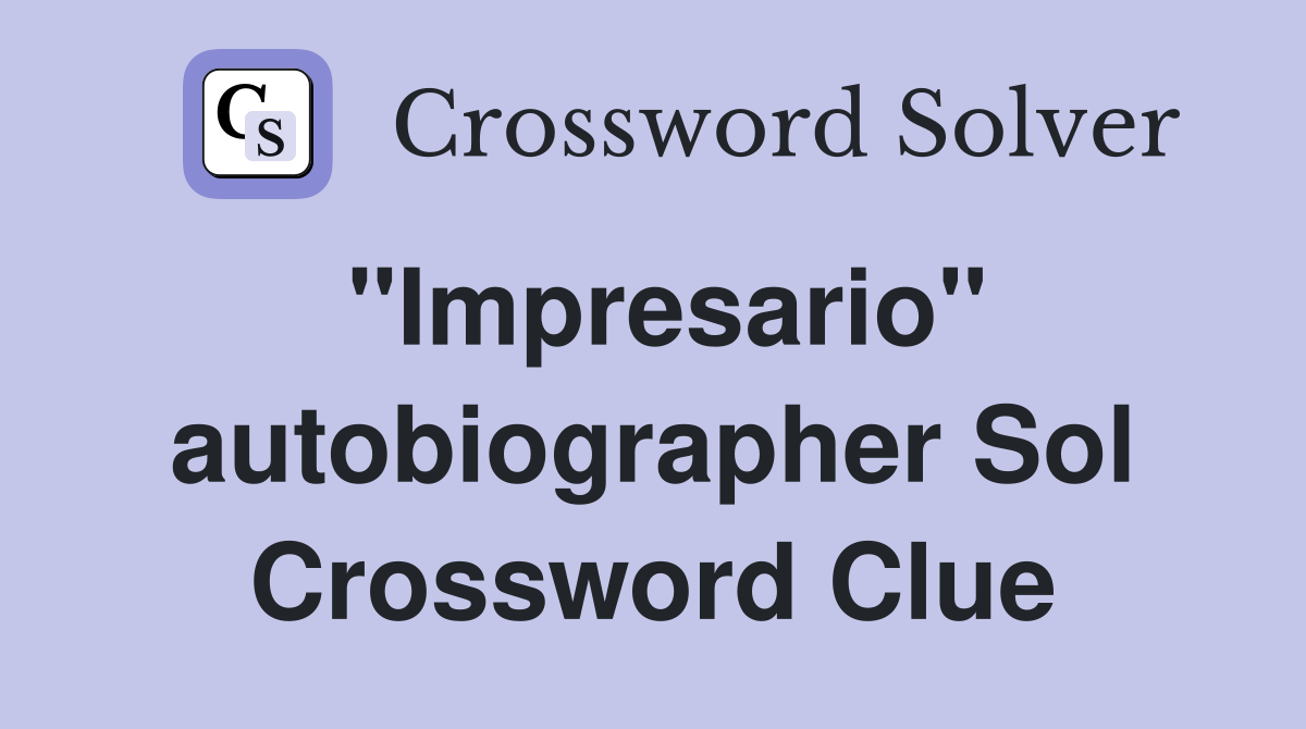 "Impresario" autobiographer Sol Crossword Clue