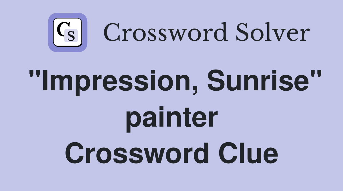 "Impression, Sunrise" painter Crossword Clue
