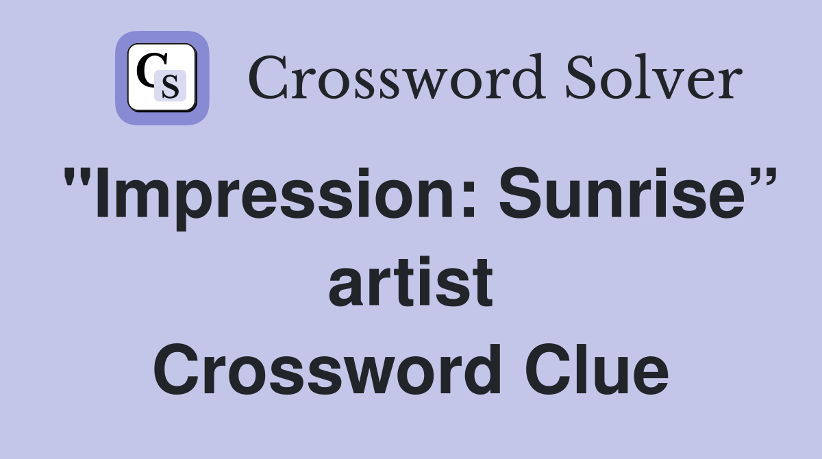 "Impression: Sunrise” artist Crossword Clue