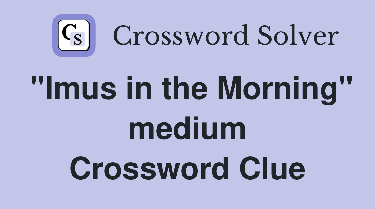 "Imus in the Morning" medium Crossword Clue