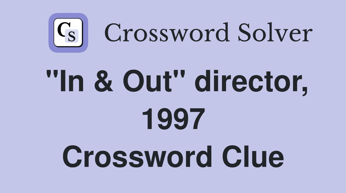 "In & Out" director, 1997 Crossword Clue