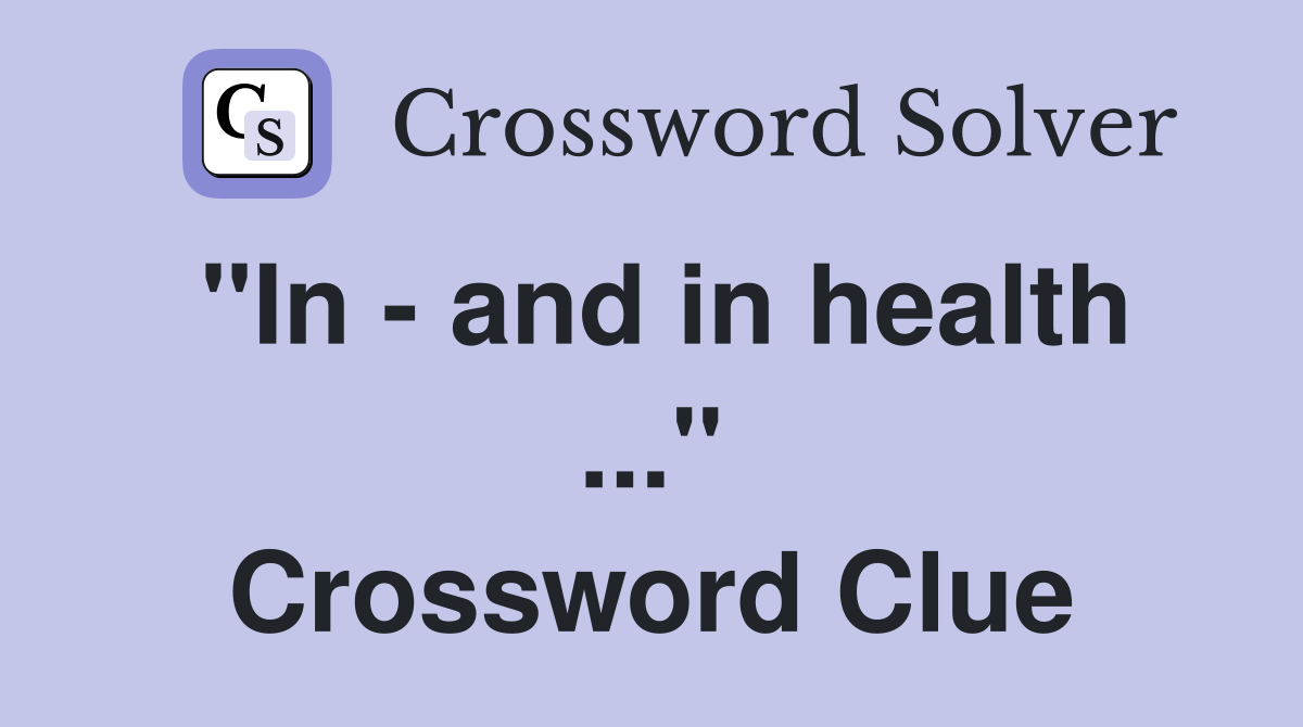 "In - and in health ..." Crossword Clue