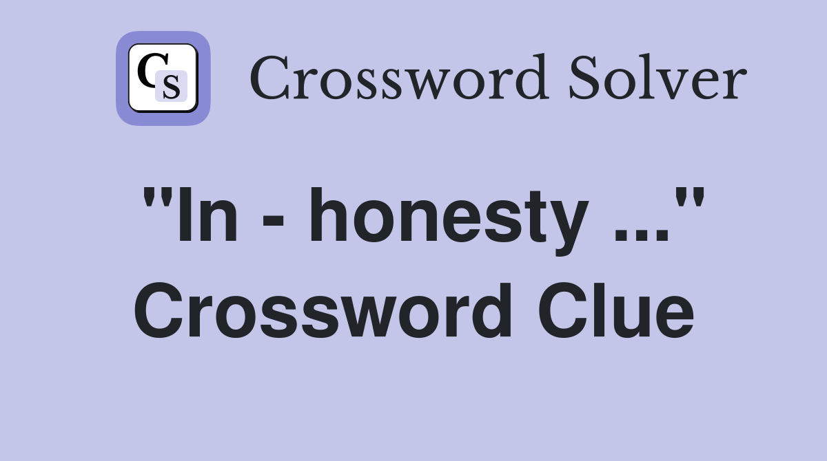 "In - honesty ..." Crossword Clue