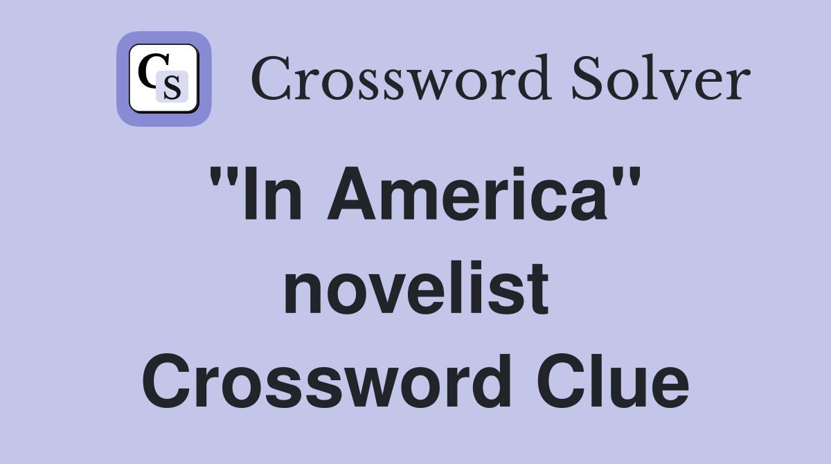 "In America" novelist Crossword Clue