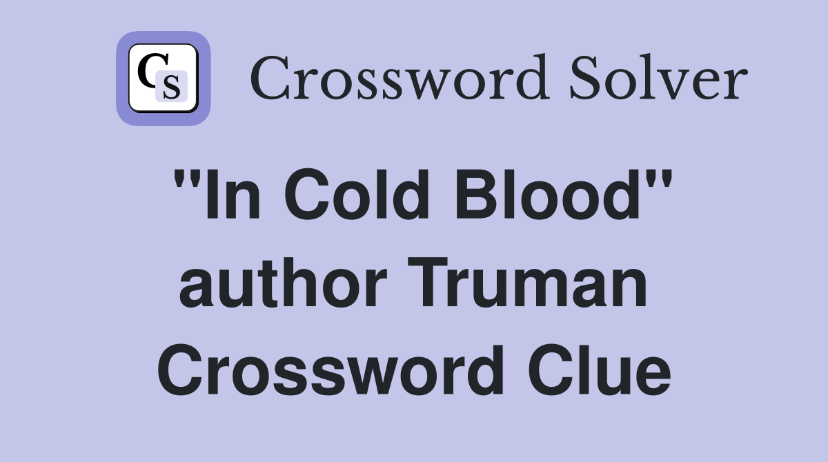 "In Cold Blood" author Truman Crossword Clue