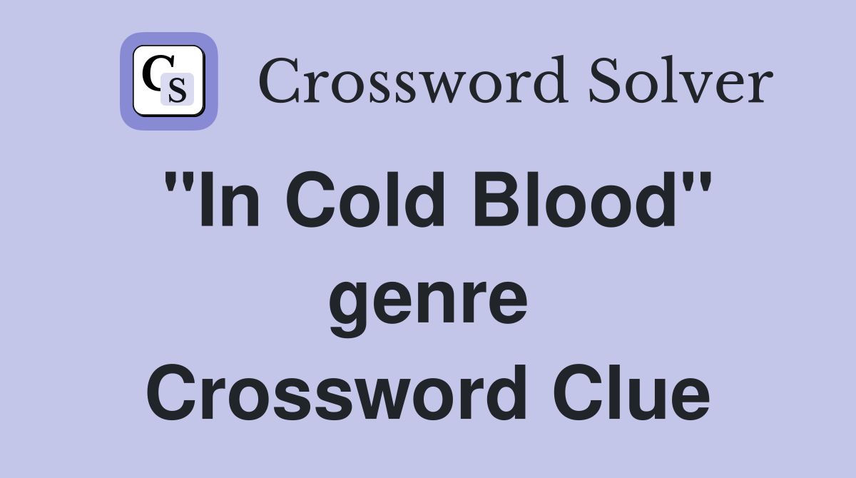 "In Cold Blood" genre Crossword Clue