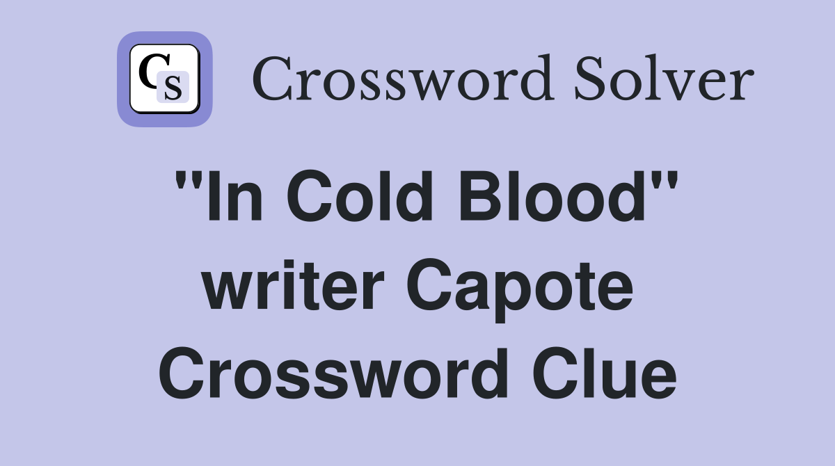 "In Cold Blood" writer Capote Crossword Clue