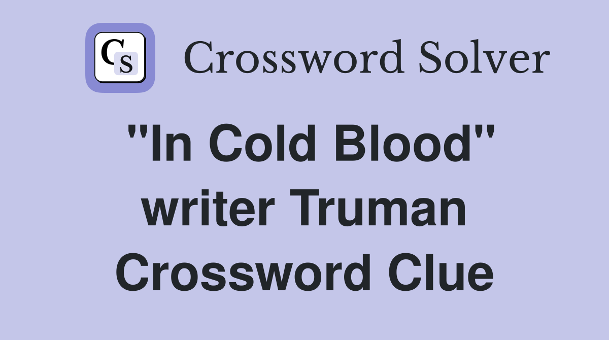 "In Cold Blood" writer Truman Crossword Clue