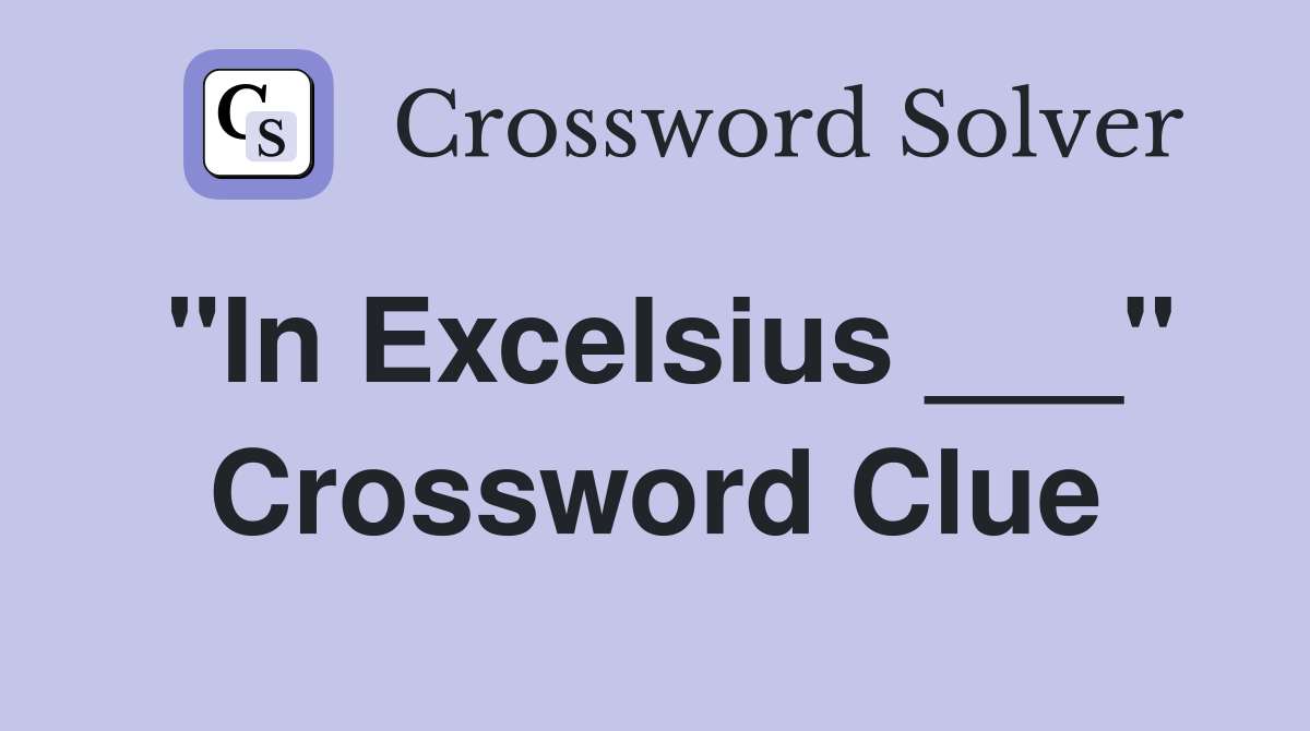 "In Excelsius ___" Crossword Clue