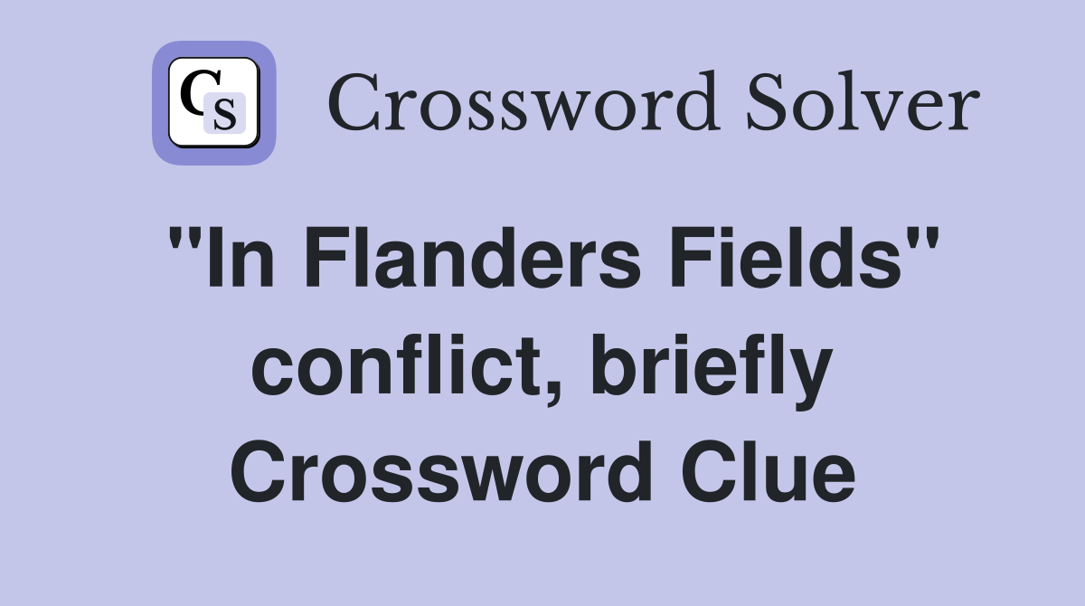 "In Flanders Fields" conflict, briefly Crossword Clue