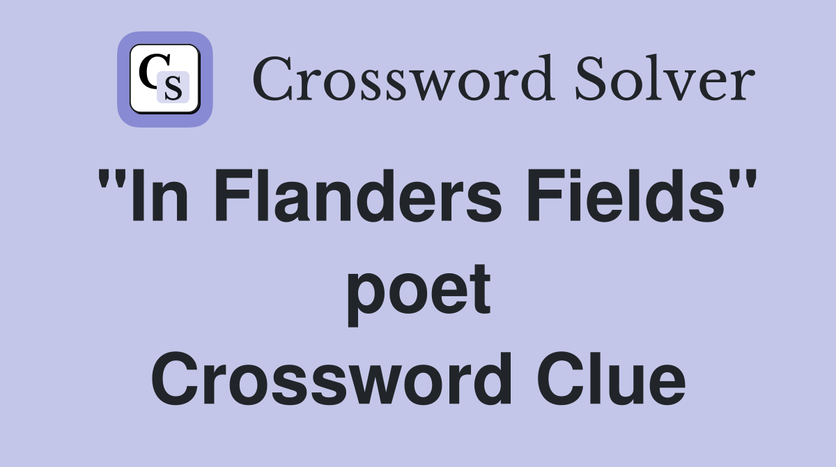 "In Flanders Fields" poet Crossword Clue