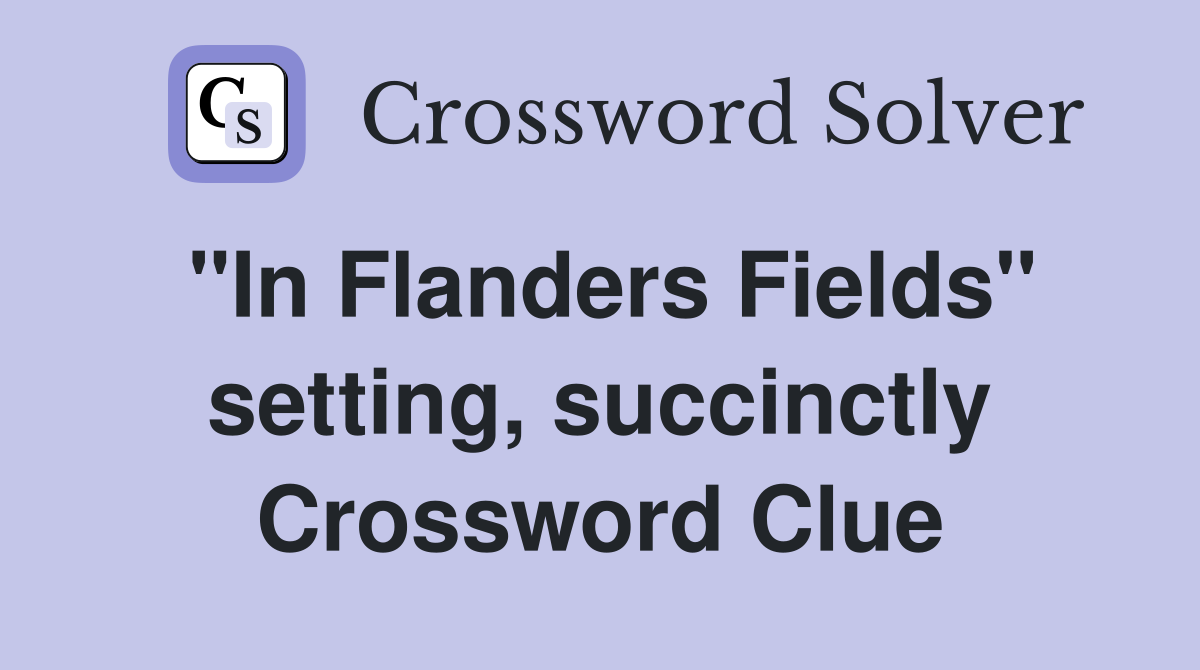 "In Flanders Fields" setting, succinctly Crossword Clue