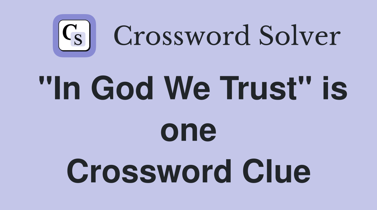 "In God We Trust" is one Crossword Clue