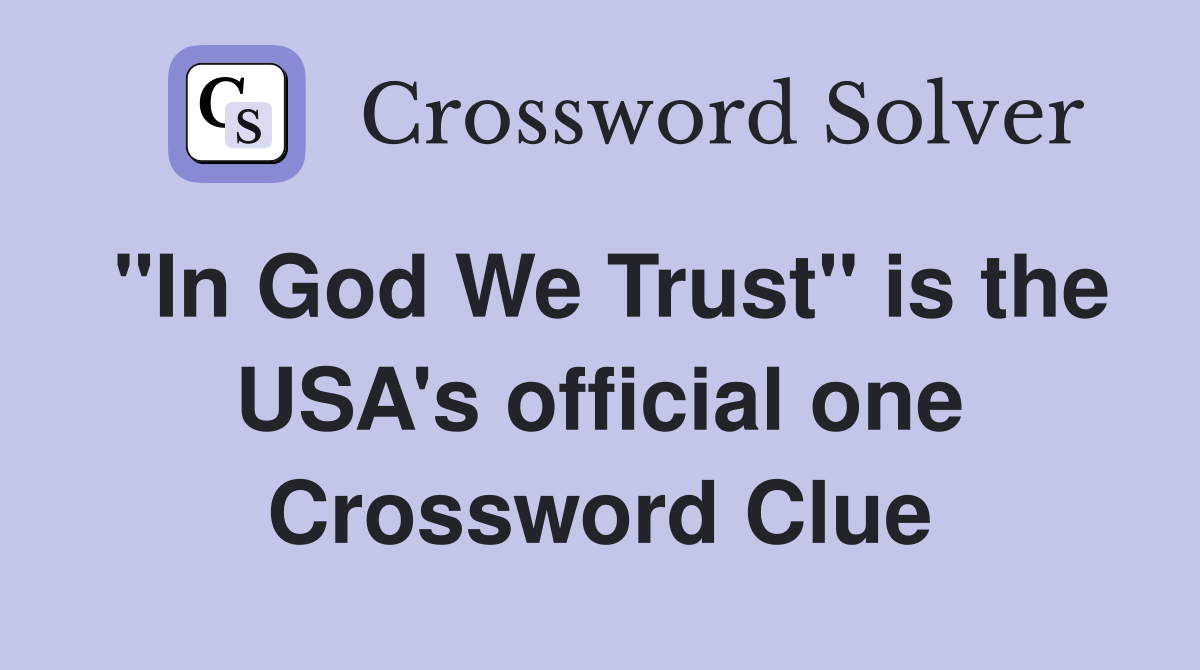 "In God We Trust" is the USA's official one Crossword Clue