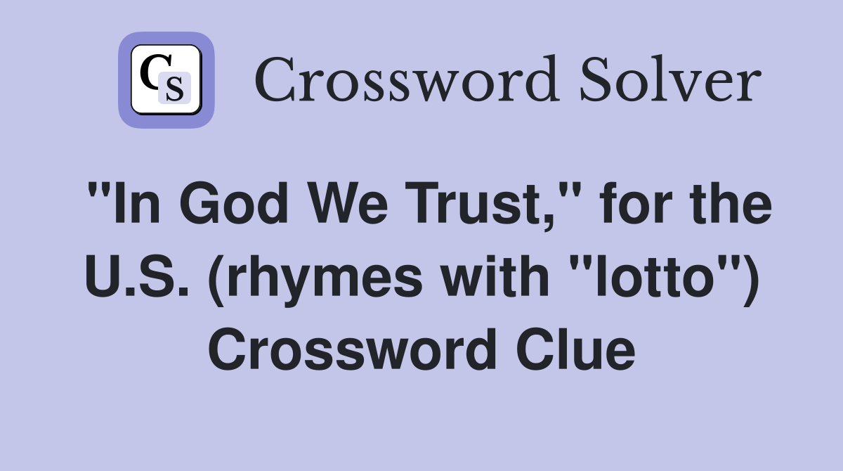"In God We Trust," for the U.S. (rhymes with "lotto") Crossword Clue