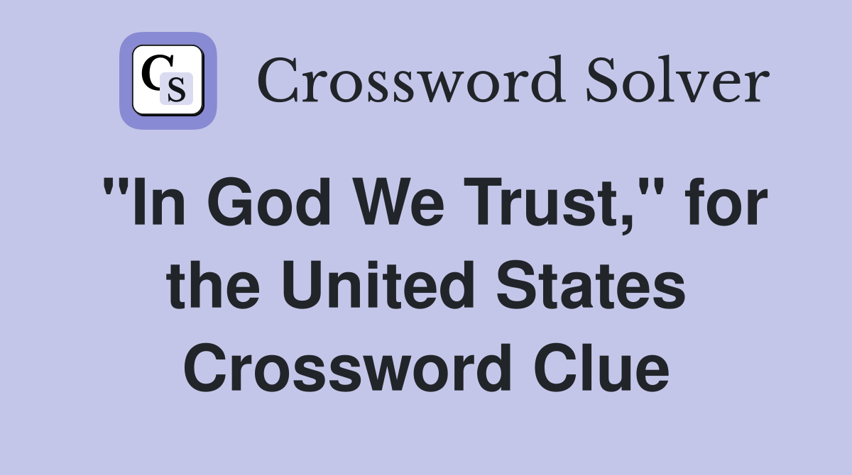 "In God We Trust," for the United States Crossword Clue