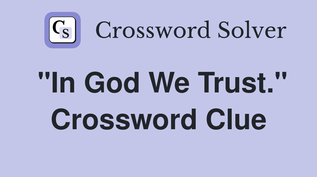 "In God We Trust." Crossword Clue