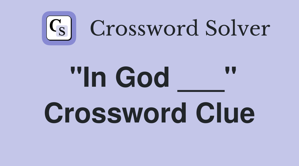 "In God ___" Crossword Clue