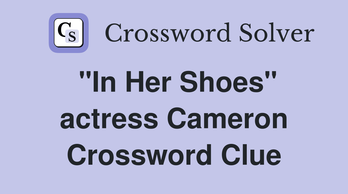 "In Her Shoes" actress Cameron Crossword Clue