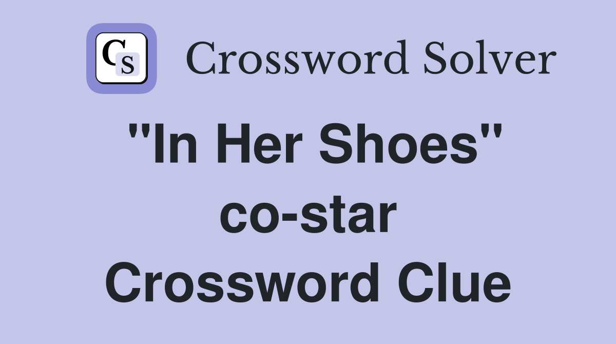 "In Her Shoes" co-star Crossword Clue