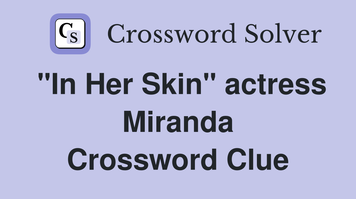 "In Her Skin" actress Miranda Crossword Clue