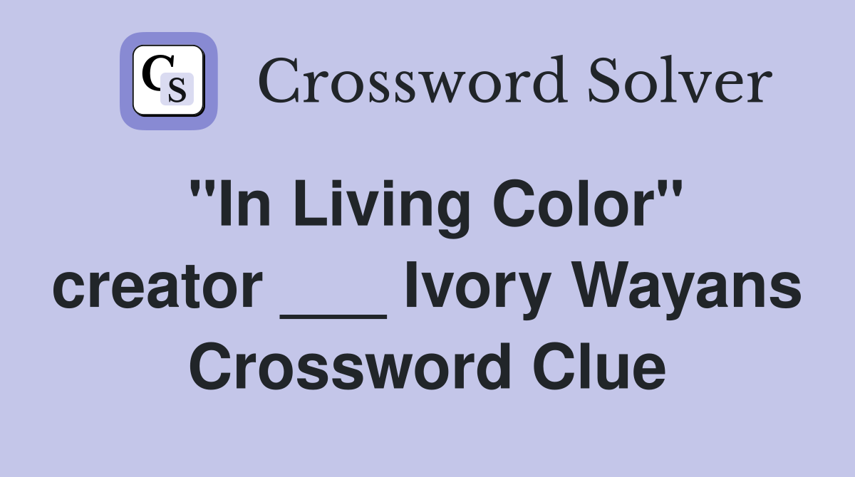 "In Living Color" creator ___ Ivory Wayans Crossword Clue