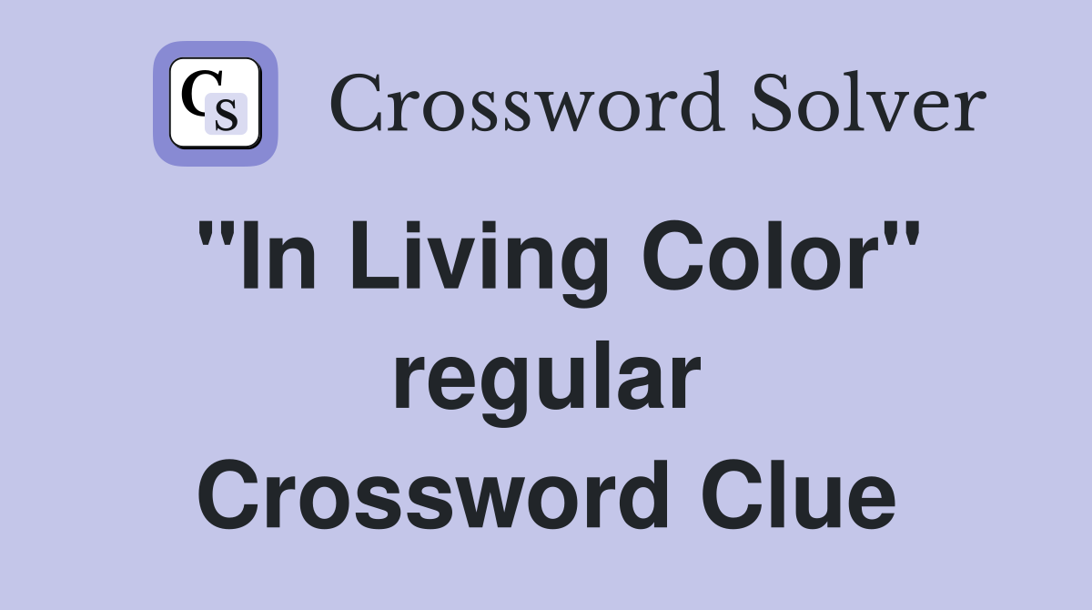 "In Living Color" regular Crossword Clue