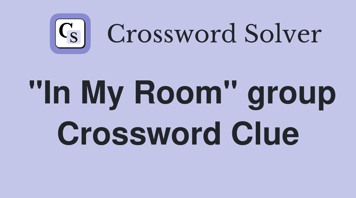 "In My Room" group Crossword Clue
