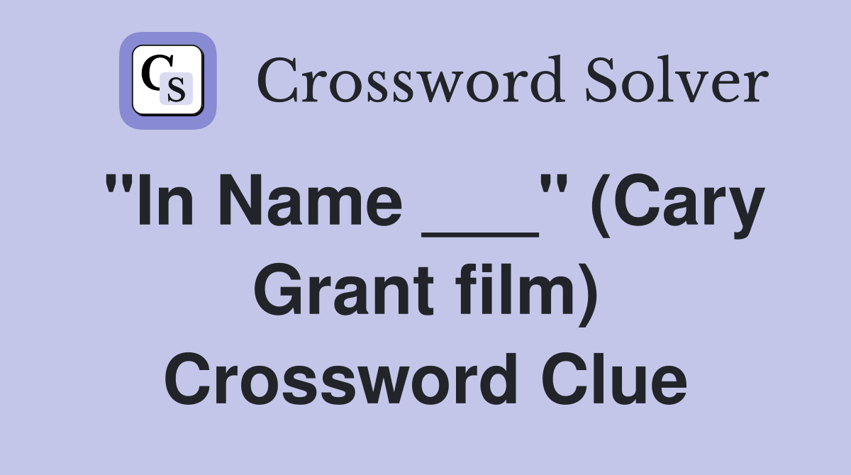 "In Name ___" (Cary Grant film) Crossword Clue