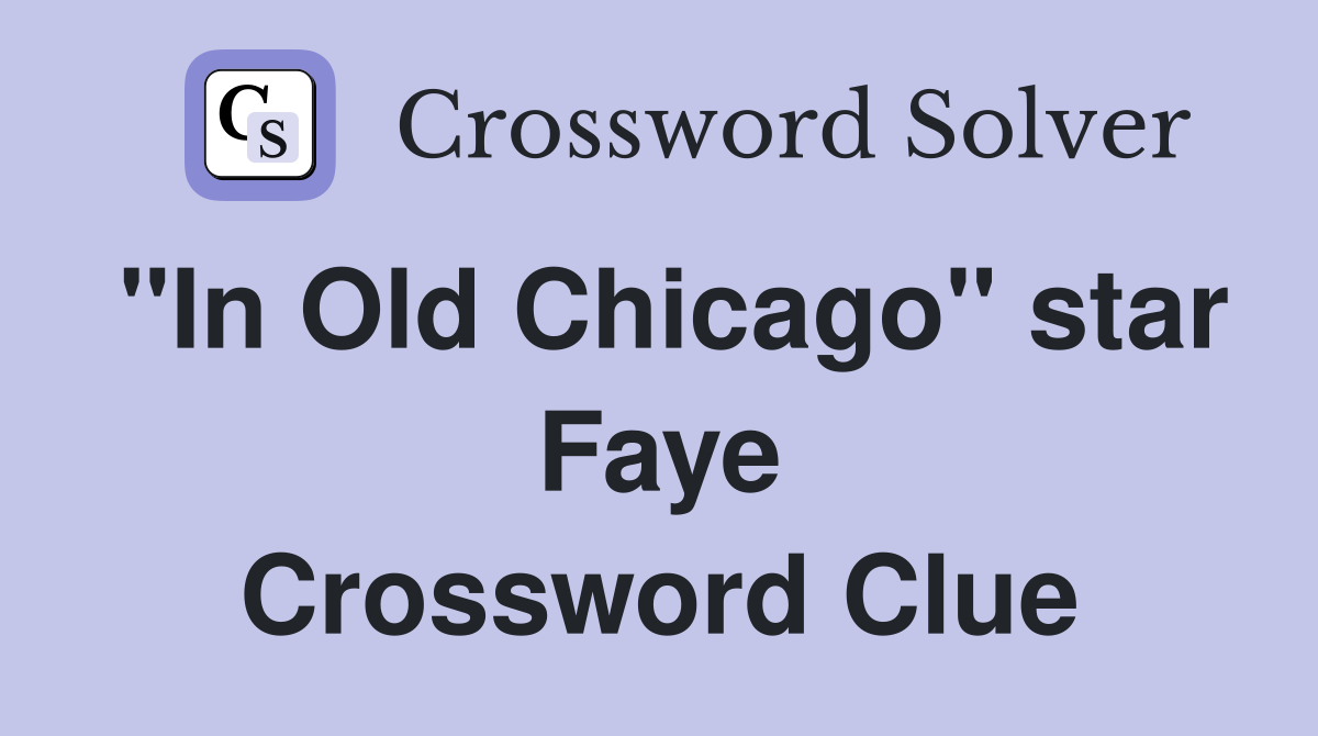 "In Old Chicago" star Faye Crossword Clue