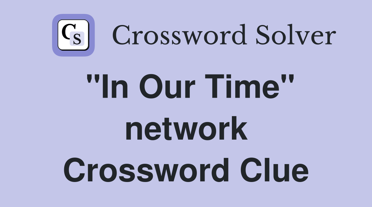 "In Our Time" network Crossword Clue