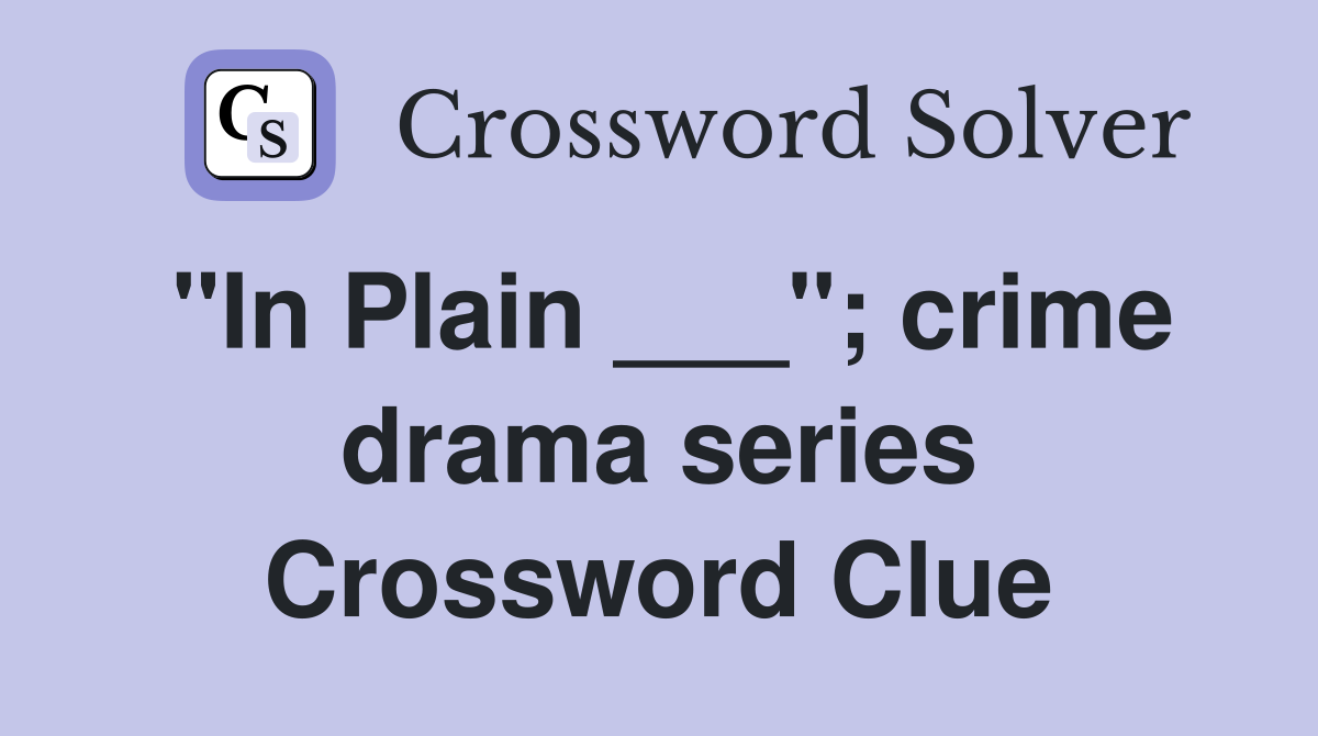 "In Plain ___"; crime drama series Crossword Clue