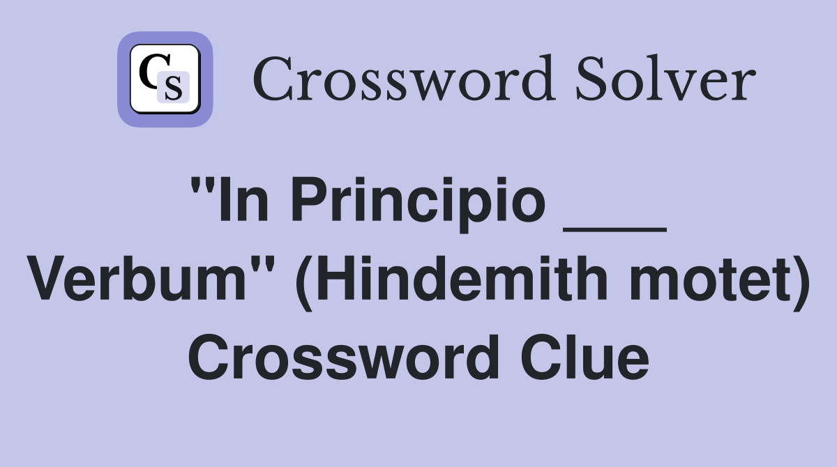 "In Principio ___ Verbum" (Hindemith motet) Crossword Clue