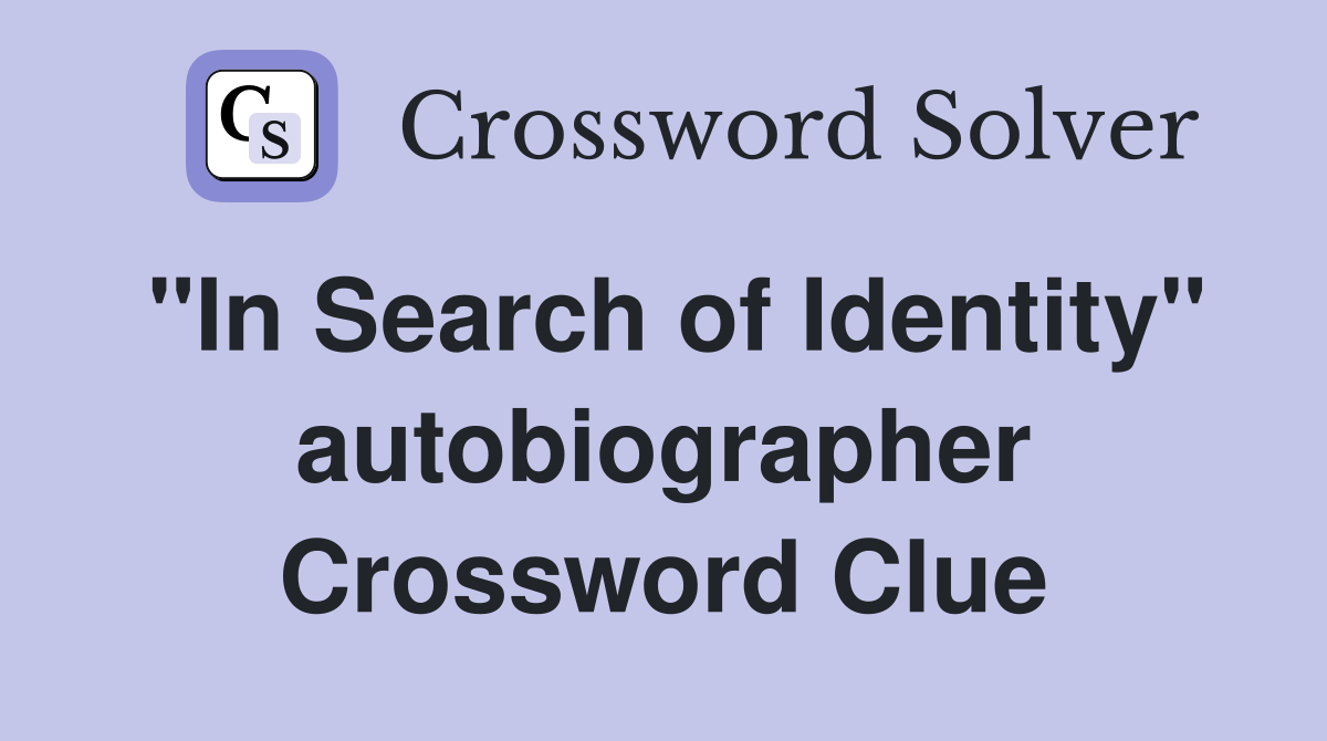 "In Search of Identity" autobiographer Crossword Clue