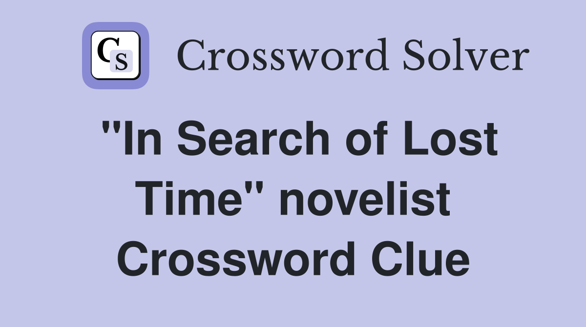 "In Search of Lost Time" novelist Crossword Clue