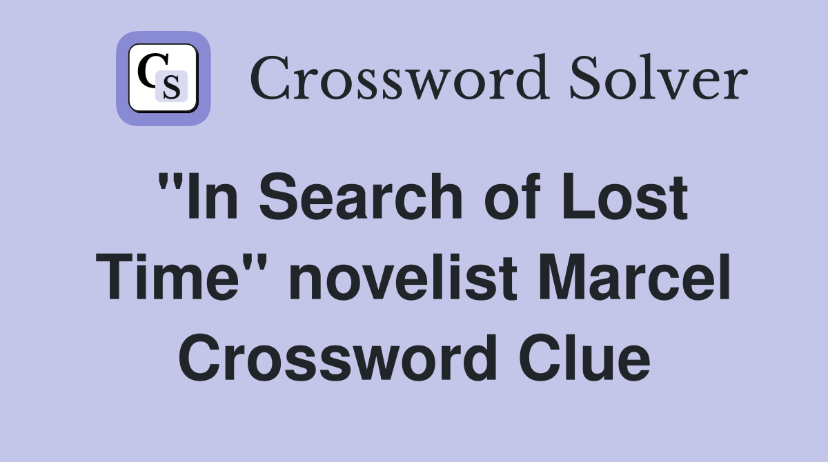 "In Search of Lost Time" novelist Marcel Crossword Clue