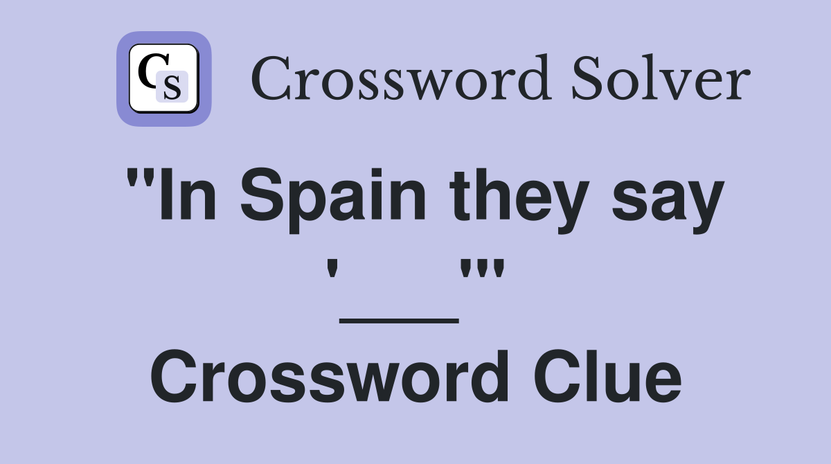 "In Spain they say '___'" Crossword Clue