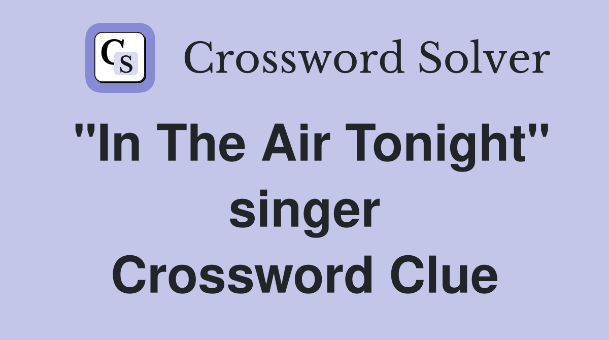 "In The Air Tonight" singer Crossword Clue