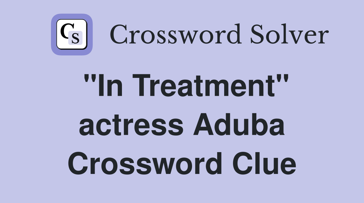 "In Treatment" actress Aduba Crossword Clue