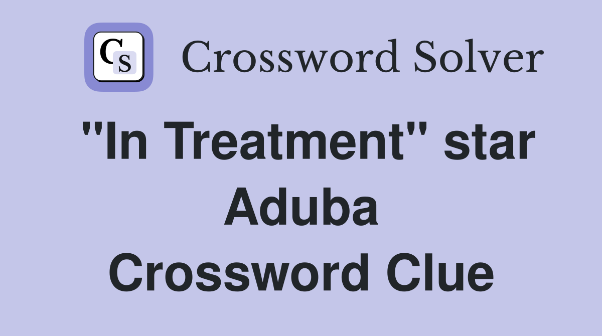 "In Treatment" star Aduba Crossword Clue