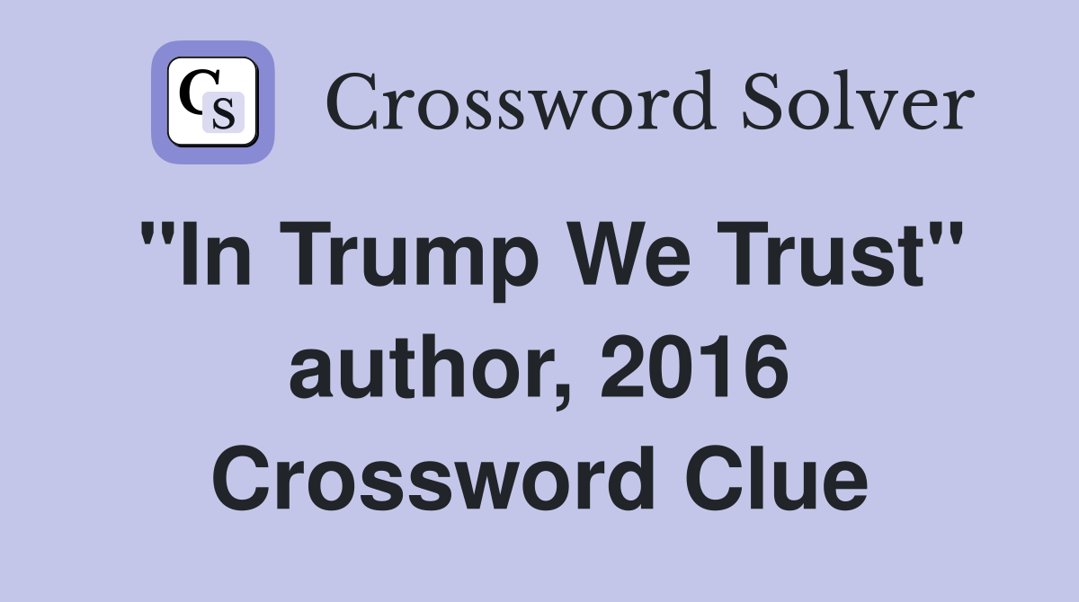 "In Trump We Trust" author, 2016 Crossword Clue