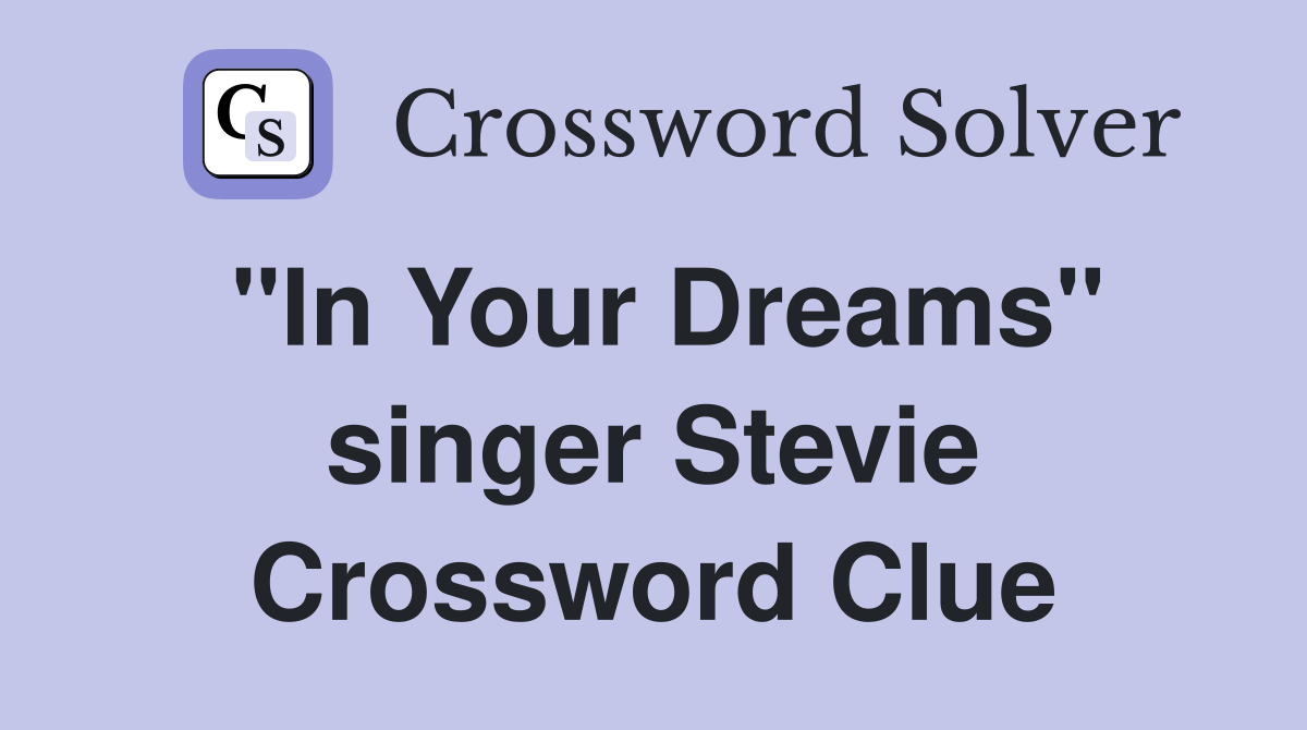 "In Your Dreams" singer Stevie Crossword Clue